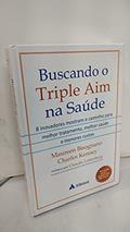 Ler Buscando o Triple Aim na Saúde: 8 Inovadores Mostram o Caminho Para Melhor Tratamento, Melhor Saúde e Menores Custos, do autor Maureen Bisognano; Charles Kenney