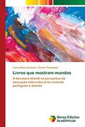 Ler Livros que mostram mundos: A literatura infantil na perspetiva da educação intercultural no contexto português e alemão, do autor Laura Detry Cardoso e Cunha Tschampel