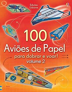 100 Aviões de papel para dobrar e voar!: vl. 2, do autor Andy Tudor