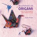 Ler Bijuterias de origami: Mais de 40 projetos para dobrar e usar, do autor Ayako Brodek