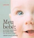 Ler Meu Bebê. A Incrível Capacidade de Evoluir Tanto em Tão Pouco Tempo, do autor Desmond Morris Ler Meu Bebê. A Incrível Capacidade de Evoluir Tanto em Tão Pouco Tempo, do autor Desmond Morris