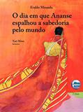 Ler O dia em que Ananse Espalhou a Sabedoria Pelo Mundo, do autor Eraldo Miranda Ler O dia em que Ananse Espalhou a Sabedoria Pelo Mundo, do autor Eraldo Miranda