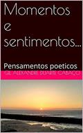 Ler Momentos e sentimentos...: Pensamentos poeticos, do autor Gil Alexandre Duarte Cabaço Ler Momentos e sentimentos...: Pensamentos poeticos, do autor Gil Alexandre Duarte Cabaço