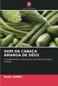 Ler DOM DA CABAÇA AMARGA DE DEUS: Processamento e Preservação de Picles de Cabaça Amarga, do autor Bilal Ahmed Ler DOM DA CABAÇA AMARGA DE DEUS: Processamento e Preservação de Picles de Cabaça Amarga, do autor Bilal Ahmed