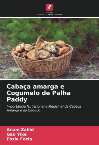 Ler Cabaça amarga e Cogumelo de Palha Paddy: Importância Nutricional e Medicinal da Cabaça Amarga e do Canudo, do autor Anam Zahid; Gao Yike; Fozia Fozia