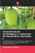 Ler Caracterização morfológica e molecular de Momordica charantia L: Variabilidade genética e caracterização molecular de diversos genótipos de cabaça amarga indiana (Momordica charantia L), do autor Vijayakumar Rathod