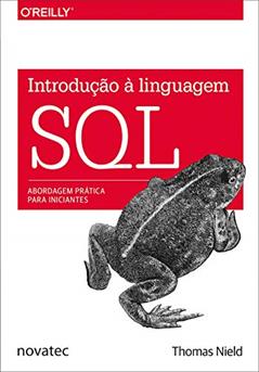 Introdução à Linguagem SQL: Abordagem prática para iniciantes, do autor Thomas Nield