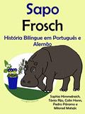 Ler História Bilíngue em Português e Alemão: Sapo - Frosch (Série "Aprender alemão" Livro 1), do autor Pedro Páramo; Colin Hann