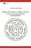 Ler Saberes, Acolhimento, Turismo e Eventos: o Ciclo Virtuoso Para Encontros Mais Humanizados, do autor Luciana Resende Borges