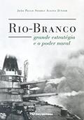 Ler Rio-branco, Grande Estratégia e o Poder Naval, do autor Joao Paulo Soares Alsina Junior