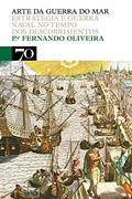 Ler Arte da Guerra do mar: Estratégia e Guerra Naval no Tempo dos Descobrimentos, do autor Pe. Fernando Oliveira