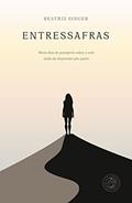 Ler Entressafras: meus dias de puerpério sobre o solo árido da depressão pós-parto, do autor Beatriz Singer
