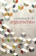 Ler A construção do argumento, do autor Anthony Weston Ler A construção do argumento, do autor Anthony Weston