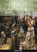 Ler Idade das Trevas: Um Guia Completo para o Período Entre a Queda do Império Romano e a Renascença, do autor Adam Nell Ler Idade das Trevas: Um Guia Completo para o Período Entre a Queda do Império Romano e a Renascença, do autor Adam Nell