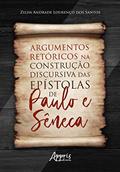 Ler Argumentos retóricos na construção discursiva das epístolas de paulo e Sêneca, do autor Zilda Andrade Lourenço dos Santos Ler Argumentos retóricos na construção discursiva das epístolas de paulo e Sêneca, do autor Zilda Andrade Lourenço dos Santos