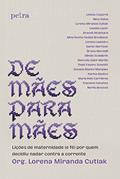 Ler De mães para mães: Lições de maternidade (e fé) por quem decidiu nadar contra a corrente, do autor Lorena Miranda Cutlak Ler De mães para mães: Lições de maternidade (e fé) por quem decidiu nadar contra a corrente, do autor Lorena Miranda Cutlak