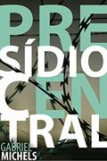 Ler Presídio Central (Coleção Gabriel Michels), do autor Gabriel Michels Ler Presídio Central (Coleção Gabriel Michels), do autor Gabriel Michels