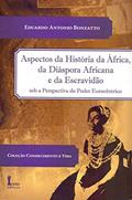 Ler Aspectos da História da África, da Diáspora Africana e da Escravidão Sob a Perspectiva do Poder Eurocêntrico, do autor Eduardo Antonio Bonzatto Ler Aspectos da História da África, da Diáspora Africana e da Escravidão Sob a Perspectiva do Poder Eurocêntrico, do autor Eduardo Antonio Bonzatto