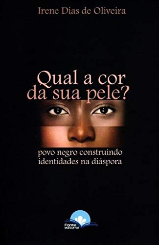 Ler Qual a Cor da Sua Pele? Povo Negro Construindo Identidades na Diáspora, do autor Irene Dias De Oliveira