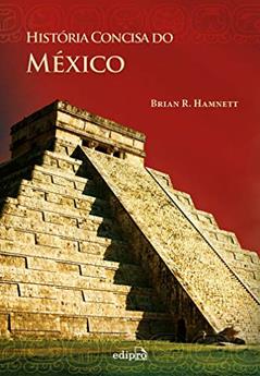 História Concisa do México, do autor Brian R. Hamnett