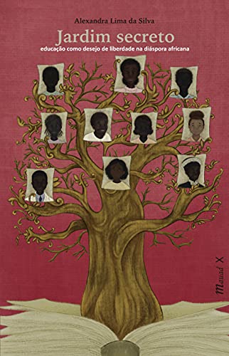 Ler Jardim Secreto: Educação Como Desejo de Liberdade na Diáspora Africana, do autor Alexandra Lima da Silva Ler Jardim Secreto: Educação Como Desejo de Liberdade na Diáspora Africana, do autor Alexandra Lima da Silva