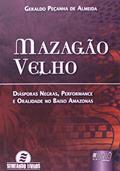 Ler Mazagão Velho - Diásporas Negras, Performance e Oralidade no Baixo Amazonas, do autor Geraldo Peçanha de Almeida
