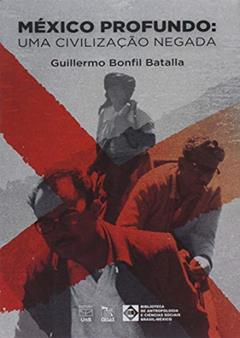 México Profundo: uma Civilização Negada, do autor Guillermo Bonfil Batalla