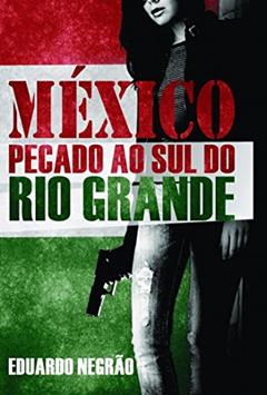 México: Pecado ao sul do Rio Grande, do autor Eduardo Negrão