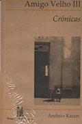 Ler AMIGO VELHO 3 - CRONICAS, do autor ANTONIO KARAM