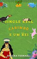 Ler Jingle Bell, Carimbó e um Rei, do autor Débora Fernanda