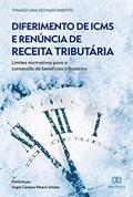 Ler Diferimento de ICMS e Renúncia de Receita Tributária: limites normativos para a concessão de benefícios tributários, do autor Thiago Lima do Nascimento