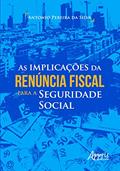 Ler As implicações da renúncia fiscal para a seguridade social, do autor Antonio Pereira Da Silva Ler As implicações da renúncia fiscal para a seguridade social, do autor Antonio Pereira Da Silva