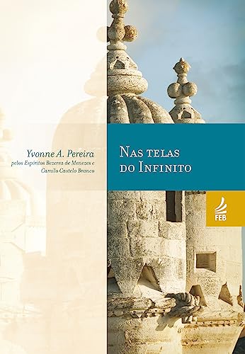 Ler Nas Telas do Infinito, do autor Yvonne A. Pereira; Adolfo Bezerra de Menezes; Camilo Castelo Branco