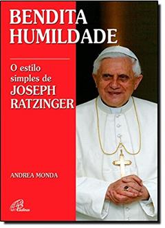 Bendita humildade: O estilo simples de Joseph Ratzinger, do autor Andrea Monda