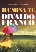 Ler Ilumina-te, do autor Divaldo Pereira Franco [Médium]; Joanna de Ângelis [Espírito]