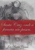 Ler Santa Cruz, Onde a Ferrovia Nao Passou, do autor João Batista Correa
