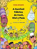Ler A incrível fábrica de coco, xixi e pum, do autor Fátima Mesquita