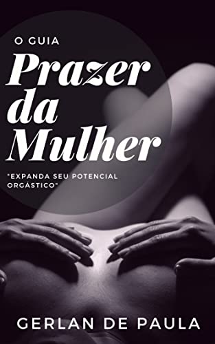 Ler O Guia Prazer da Mulher: "Expanda seu potencial orgástico", do autor Gerlan de Paula Sousa; Gerlan Paula