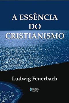 Essência do cristianismo, do autor Ludwig Feuerbach