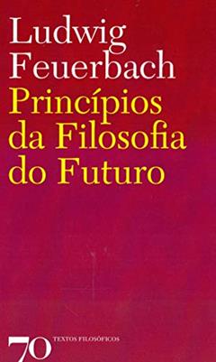 Princípios da Filosofia do Futuro, do autor Ludwig Feuerbach