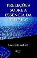 Ler Preleções sobre a essência da religião, do autor Ludwig Feuerbach
