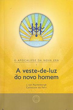 A Veste-de-Luz do Novo Homem, do autor J. Van Rijckenborgh; Catharose de Petri