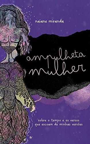 Ler Ampulheta Mulher: Sobre o tempo e os versos que escoam de minhas versões, do autor Naiane Miranda