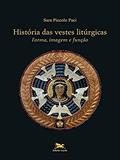 Ler História das vestes litúrgicas: Forma, imagem e função, do autor Sara Piccolo Paci Ler História das vestes litúrgicas: Forma, imagem e função, do autor Sara Piccolo Paci