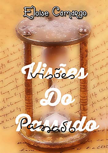 Ler Visões do Passado, do autor Eloise Camargo Ler Visões do Passado, do autor Eloise Camargo