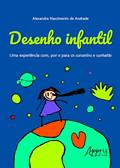 Ler Desenho infantil: uma experiência com, por e para os curumins e cunhatãs, do autor Alexandra Nascimento de Andrade Ler Desenho infantil: uma experiência com, por e para os curumins e cunhatãs, do autor Alexandra Nascimento de Andrade