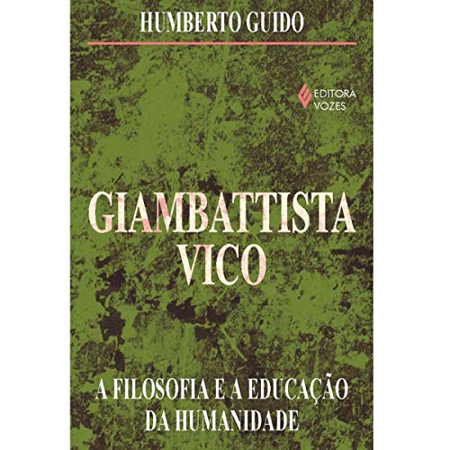 Ler Giambattista Vico. A Filosofia e a Educação da Humanidade, do autor Humberto Guido Ler Giambattista Vico. A Filosofia e a Educação da Humanidade, do autor Humberto Guido