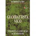 Ler Giambattista Vico. A Filosofia e a Educação da Humanidade, do autor Humberto Guido Ler Giambattista Vico. A Filosofia e a Educação da Humanidade, do autor Humberto Guido