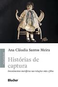 Ler Histórias de Captura: Investimentos Mortíferos nas Relações Mãe e Filha, do autor Ana Cláudia Santos Meira