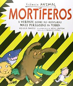 Mortíferos: A verdade sobre as criaturas mais perigosas da Terra : ciência animal, do autor Averrois